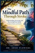 The Mindful Path Through Stroke — paperback front cover, by Dr. Josh Flowers