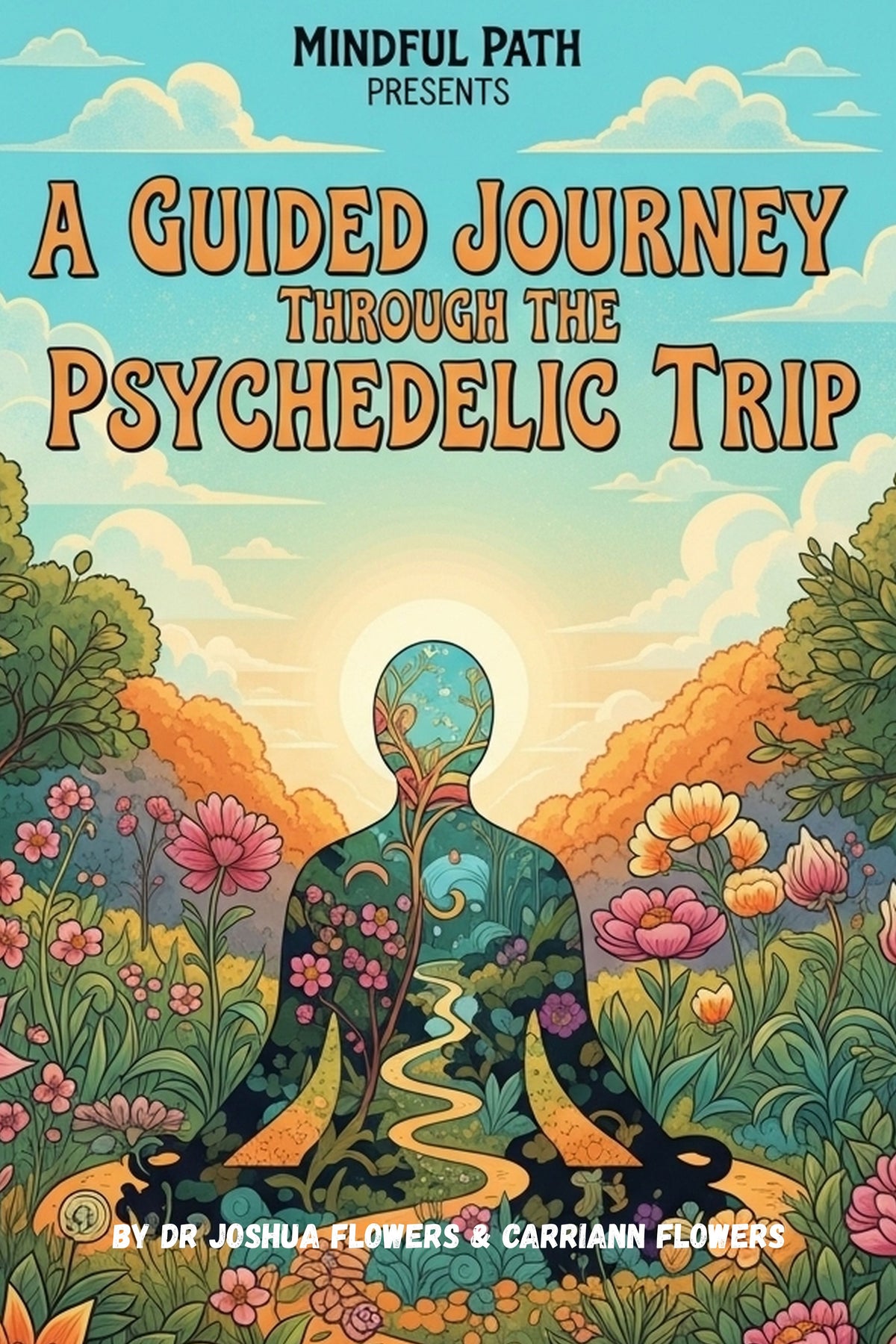 Mindful Path Presents: A Guided Journey Through the Psychedelic Trip (Paperback)